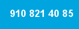 910 821 40 85